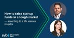 How to raise startup funds in a tough market   according to a life science investor   social